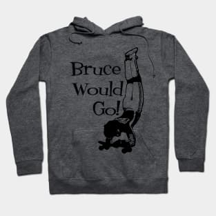 Bruce Logan Would Go! Hoodie